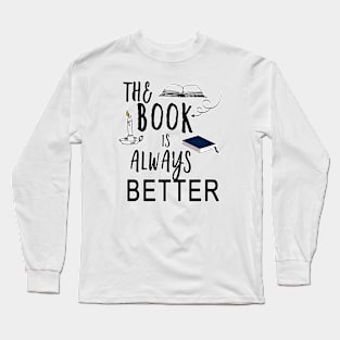 The Book Is Always Better Long Sleeve T-Shirt